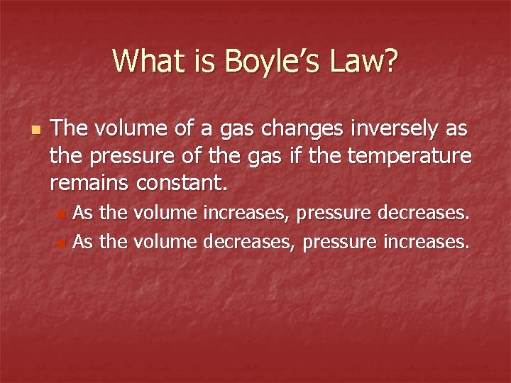 What is Boyle’s Law? n The volume of a gas changes inversely as the