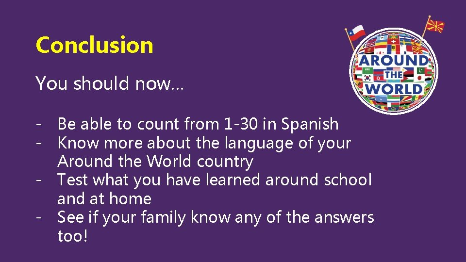 Conclusion You should now… - Be able to count from 1 -30 in Spanish Conclusion You should now… - Be able to count from 1 -30 in Spanish