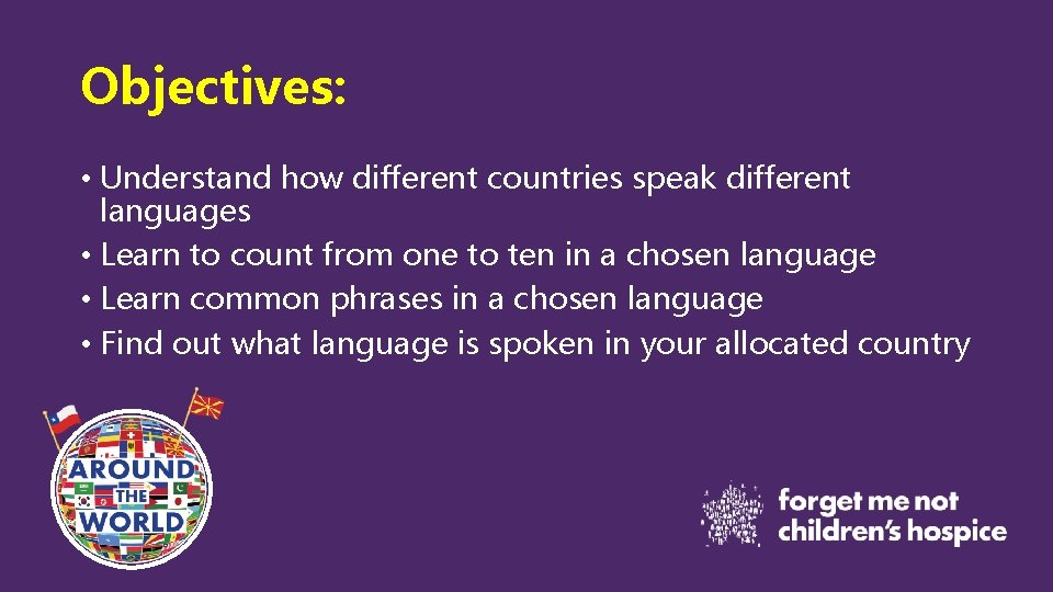 Objectives: • Understand how different countries speak different languages • Learn to count from Objectives: • Understand how different countries speak different languages • Learn to count from