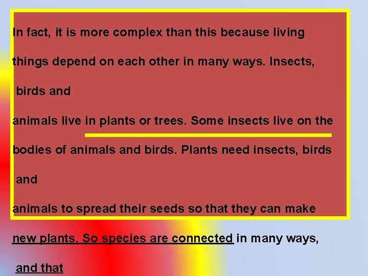 In fact, it is more complex than this because living things depend on each