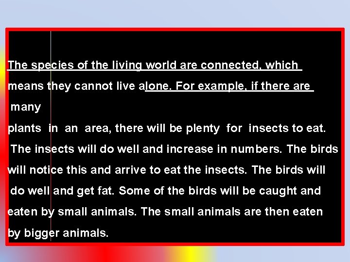 The species of the living world are connected, which means they cannot live alone.