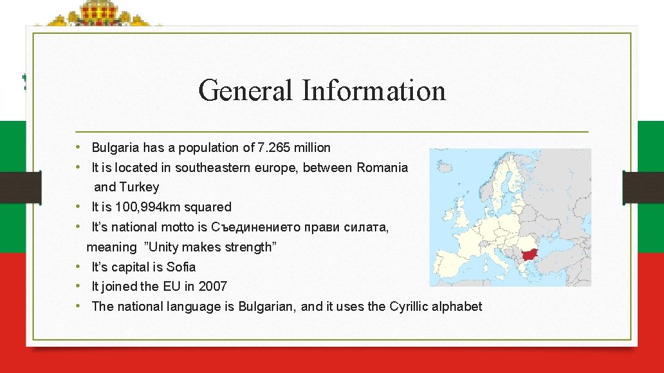 General Information • Bulgaria has a population of 7. 265 million • It is