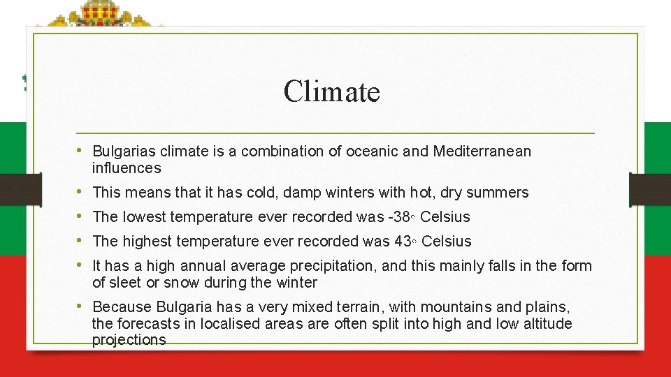 Climate • Bulgarias climate is a combination of oceanic and Mediterranean influences • •