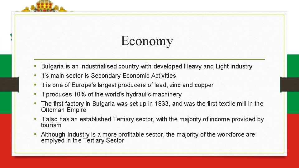 Economy • • • Bulgaria is an industrialised country with developed Heavy and Light