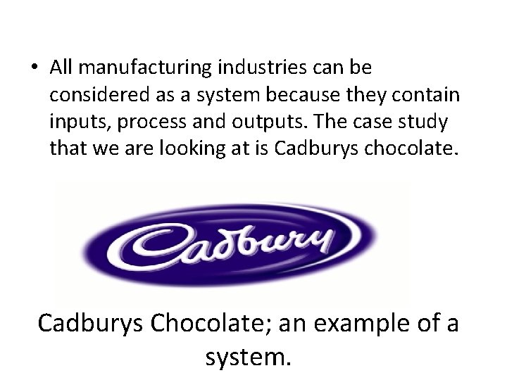  • All manufacturing industries can be considered as a system because they contain