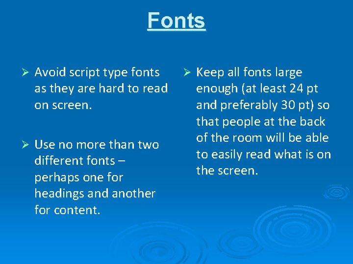 Fonts Ø Avoid script type fonts as they are hard to read on screen.