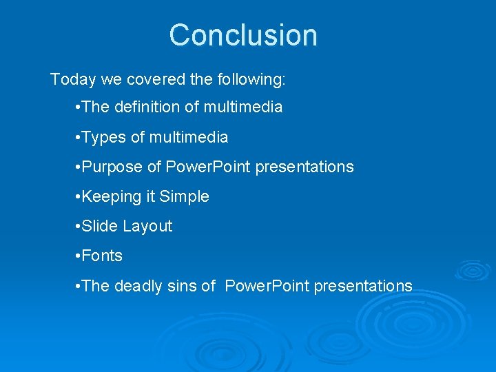 Conclusion Today we covered the following: • The definition of multimedia • Types of