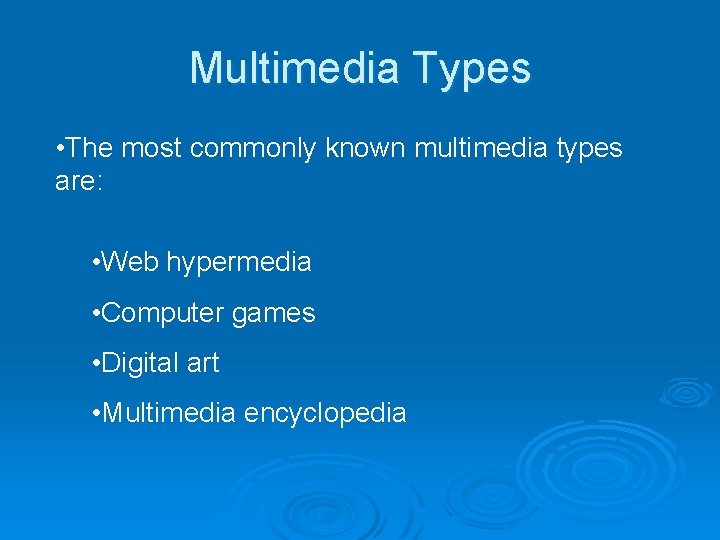 Multimedia Types • The most commonly known multimedia types are: • Web hypermedia •