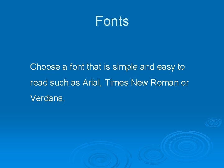 Fonts Choose a font that is simple and easy to read such as Arial,