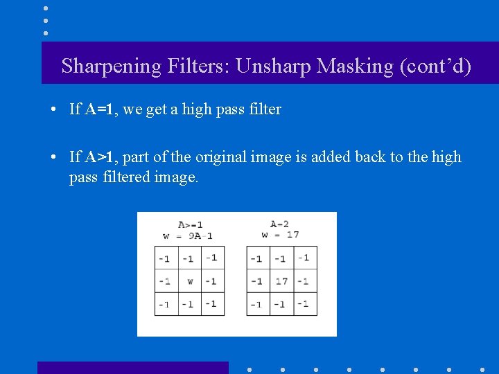 Sharpening Filters: Unsharp Masking (cont’d) • If A=1, we get a high pass filter