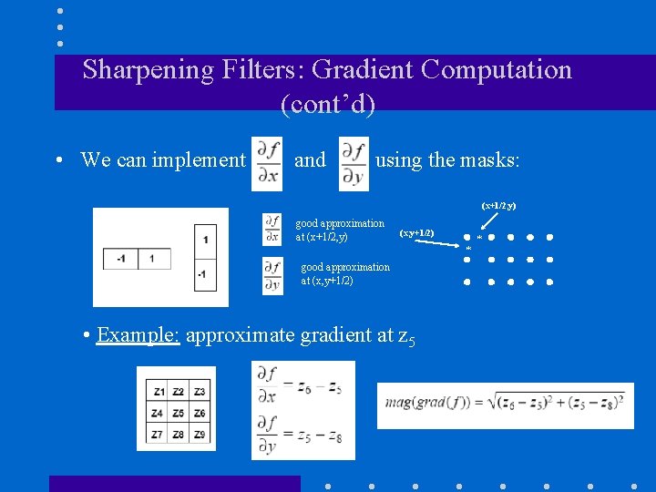 Sharpening Filters: Gradient Computation (cont’d) • We can implement and using the masks: (x+1/2,
