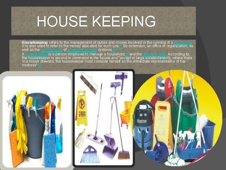 HOUSE KEEPING � � Housekeeping refers to the management of duties and chores involved