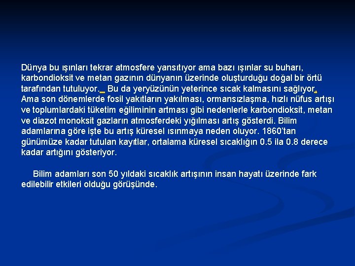 Dünya bu ışınları tekrar atmosfere yansıtıyor ama bazı ışınlar su buharı, karbondioksit ve metan