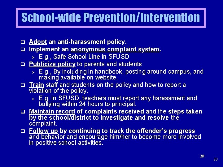 School-wide Prevention/Intervention q Adopt an anti-harassment policy. q Implement an anonymous complaint system. E.