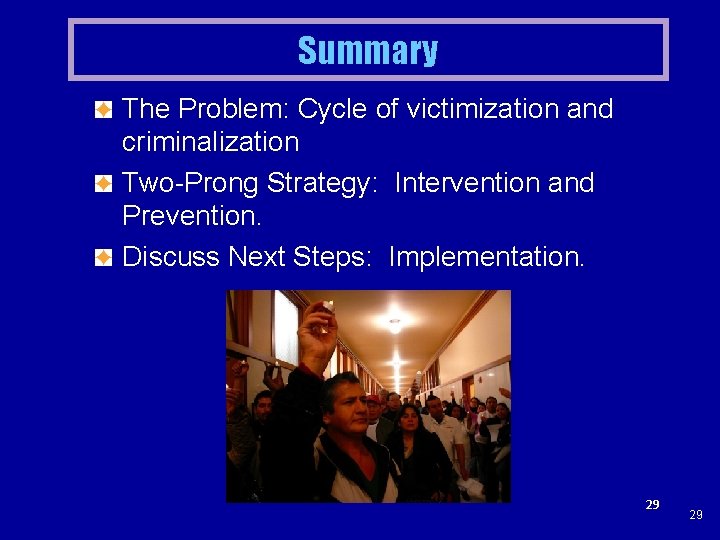 Summary The Problem: Cycle of victimization and criminalization Two-Prong Strategy: Intervention and Prevention. Discuss