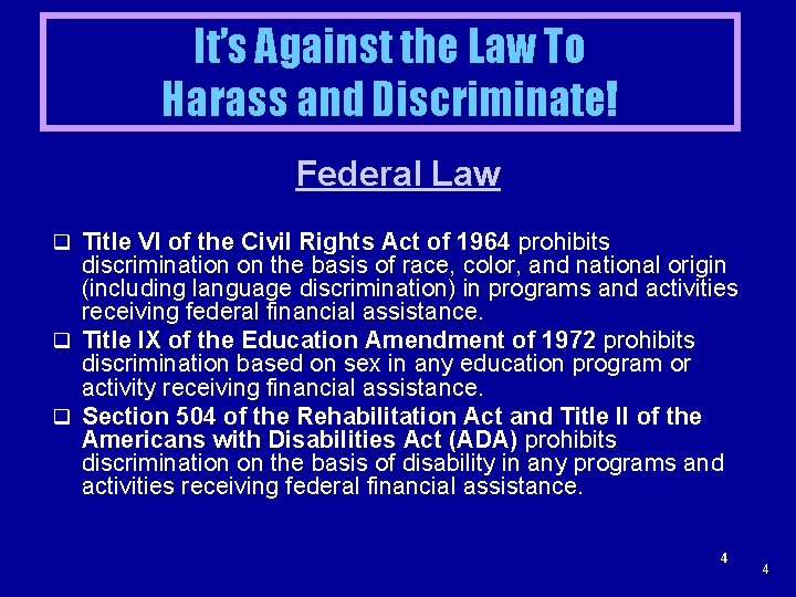 It’s Against the Law To Harass and Discriminate! Federal Law q Title VI of