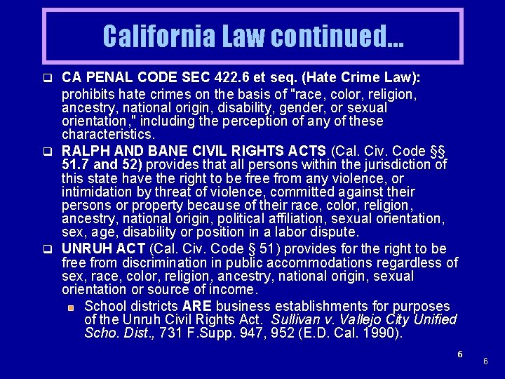California Law continued… q CA PENAL CODE SEC 422. 6 et seq. (Hate Crime
