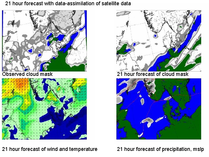 21 hour forecast with data-assimilation of satellite data Observed cloud mask 21 hour forecast