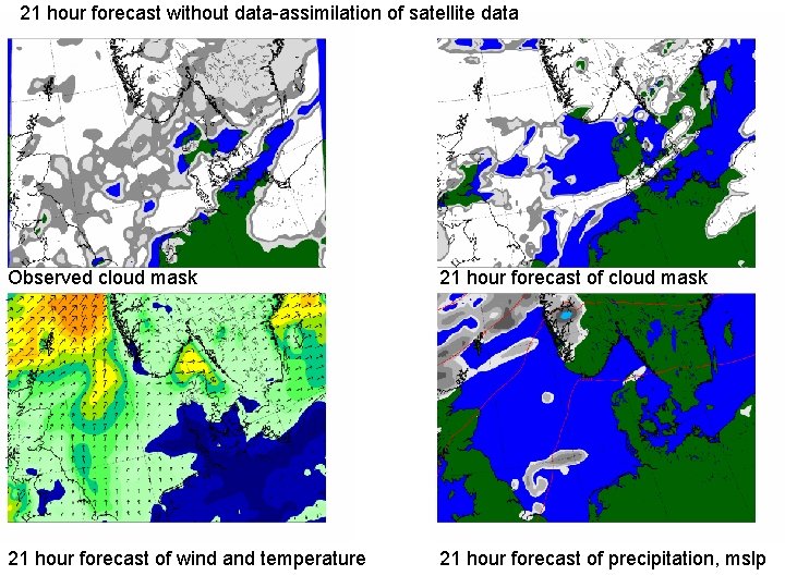 21 hour forecast without data-assimilation of satellite data Observed cloud mask 21 hour forecast