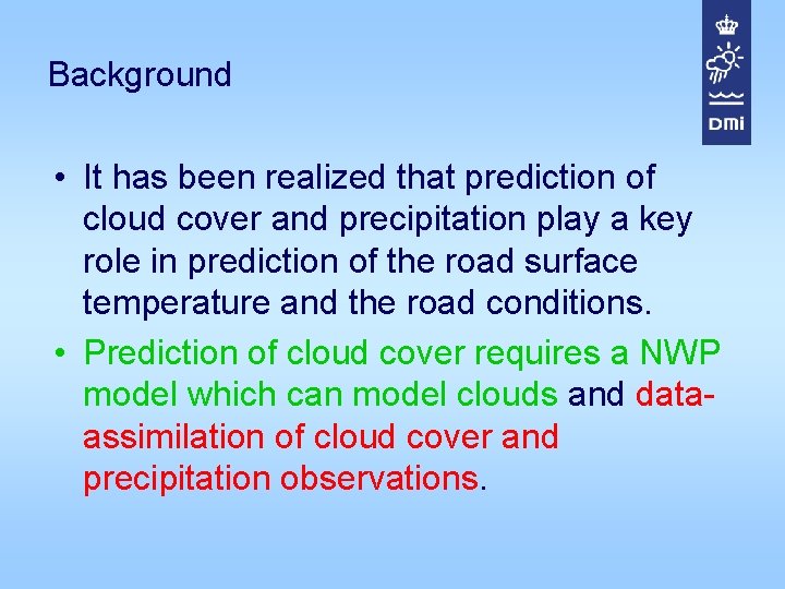 Background • It has been realized that prediction of cloud cover and precipitation play