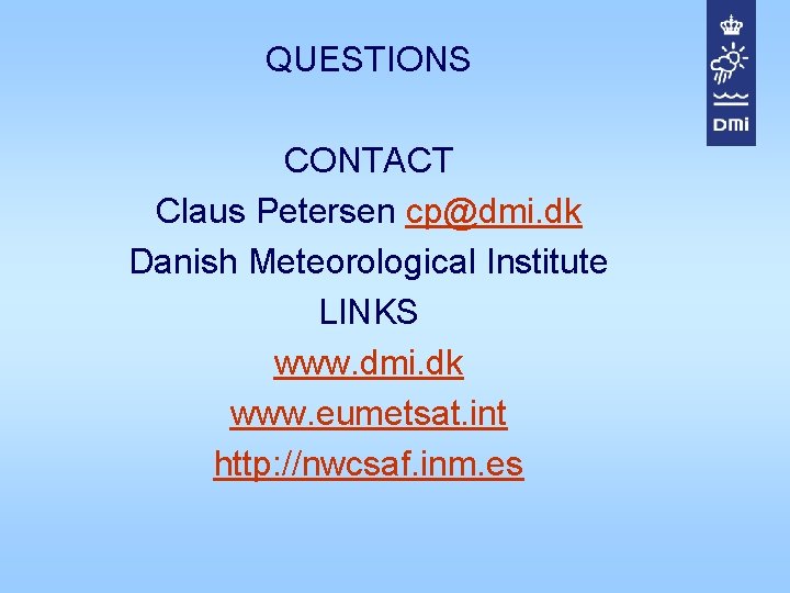 QUESTIONS CONTACT Claus Petersen cp@dmi. dk Danish Meteorological Institute LINKS www. dmi. dk www.