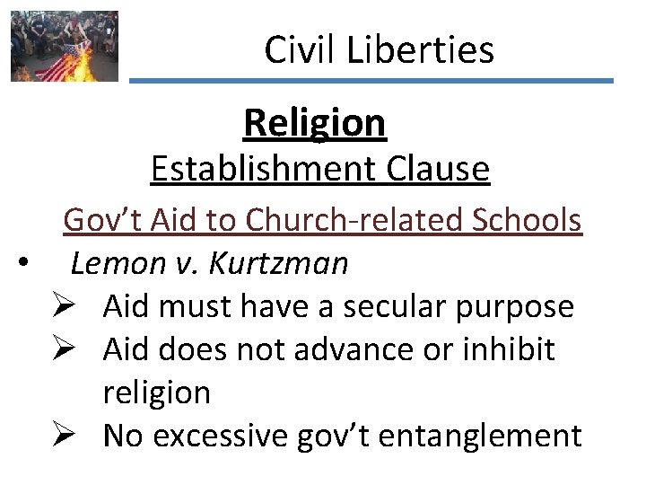 Civil Liberties Religion Establishment Clause Gov’t Aid to Church-related Schools • Lemon v. Kurtzman