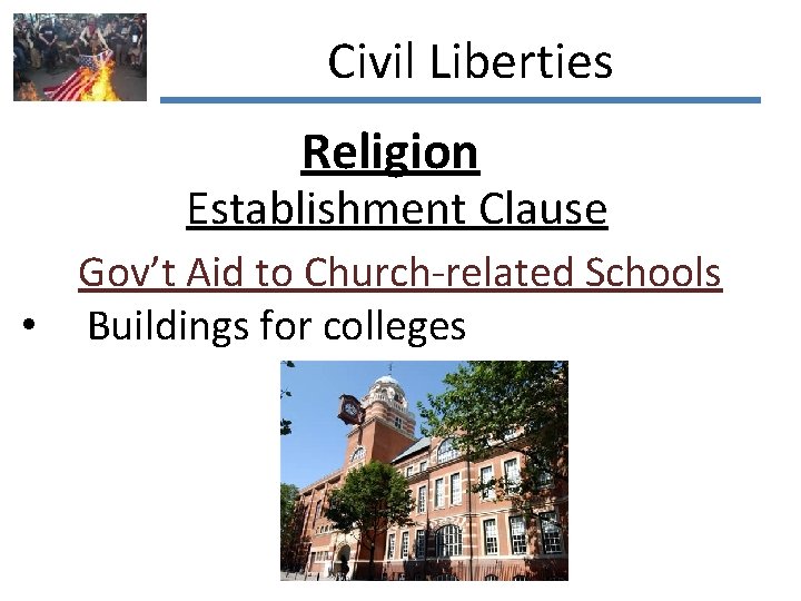 Civil Liberties Religion Establishment Clause Gov’t Aid to Church-related Schools • Buildings for colleges