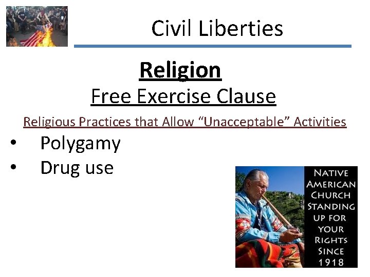 Civil Liberties Religion Free Exercise Clause Religious Practices that Allow “Unacceptable” Activities • •