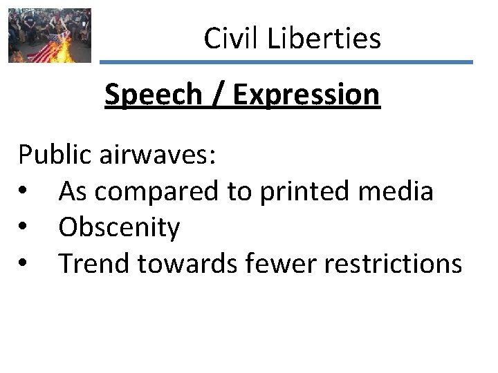 Civil Liberties Speech / Expression Public airwaves: • As compared to printed media •
