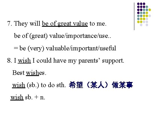 7. They will be of great value to me. be of (great) value/importance/use. .