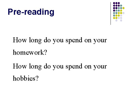 Pre-reading Ø How long do you spend on your homework? Ø How long do