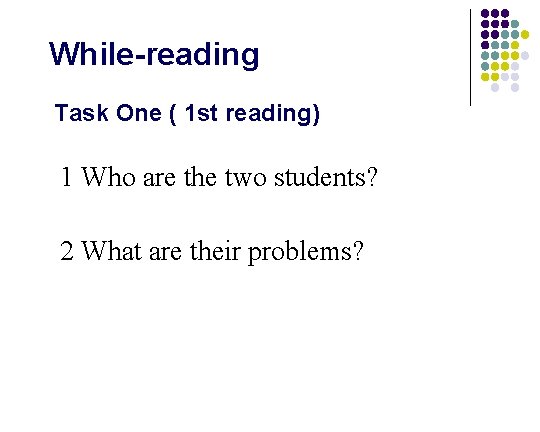 While-reading Task One ( 1 st reading) 1 Who are the two students? 2