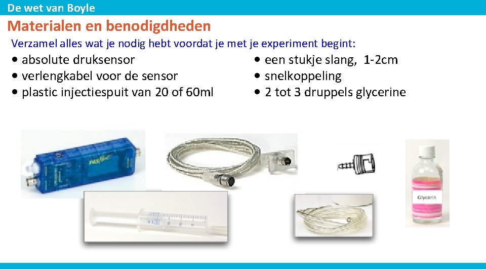 De wet van Boyle Materialen en benodigdheden Verzamel alles wat je nodig hebt voordat