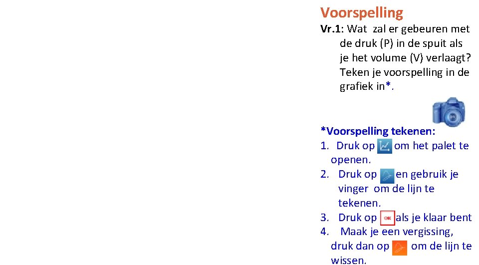 Voorspelling Vr. 1: Wat zal er gebeuren met de druk (P) in de spuit