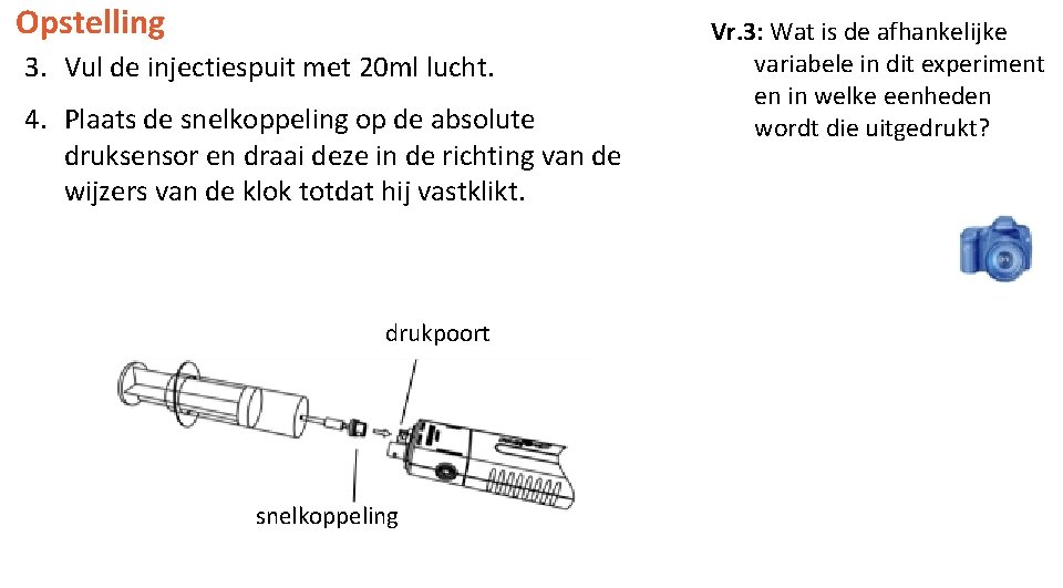 Opstelling 3. Vul de injectiespuit met 20 ml lucht. 4. Plaats de snelkoppeling op