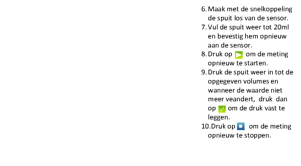 6. Maak met de snelkoppeling de spuit los van de sensor. 7. Vul de