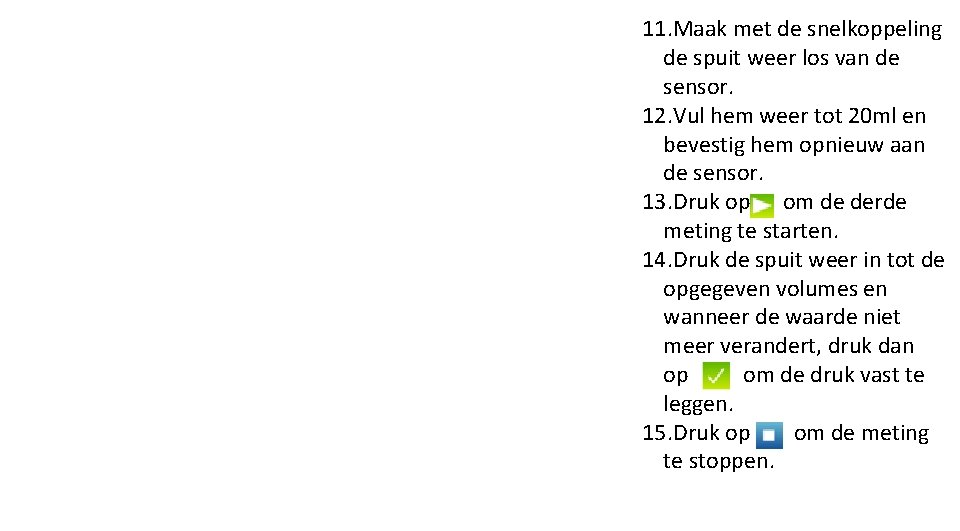 11. Maak met de snelkoppeling de spuit weer los van de sensor. 12. Vul