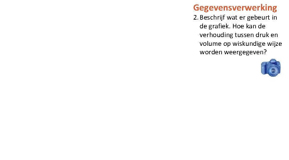 Gegevensverwerking 2. Beschrijf wat er gebeurt in de grafiek. Hoe kan de verhouding tussen