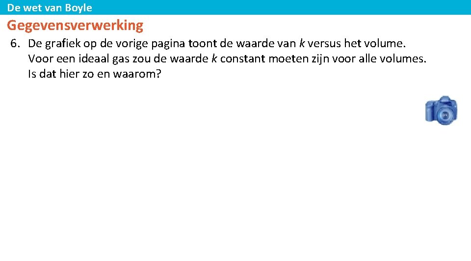 De wet van Boyle Gegevensverwerking 6. De grafiek op de vorige pagina toont de