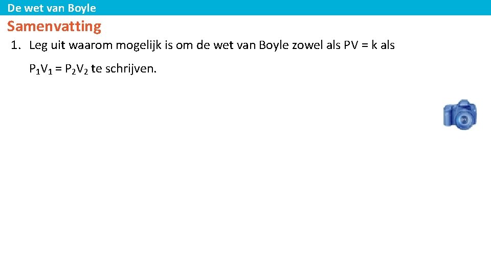 De wet van Boyle Samenvatting 1. Leg uit waarom mogelijk is om de wet