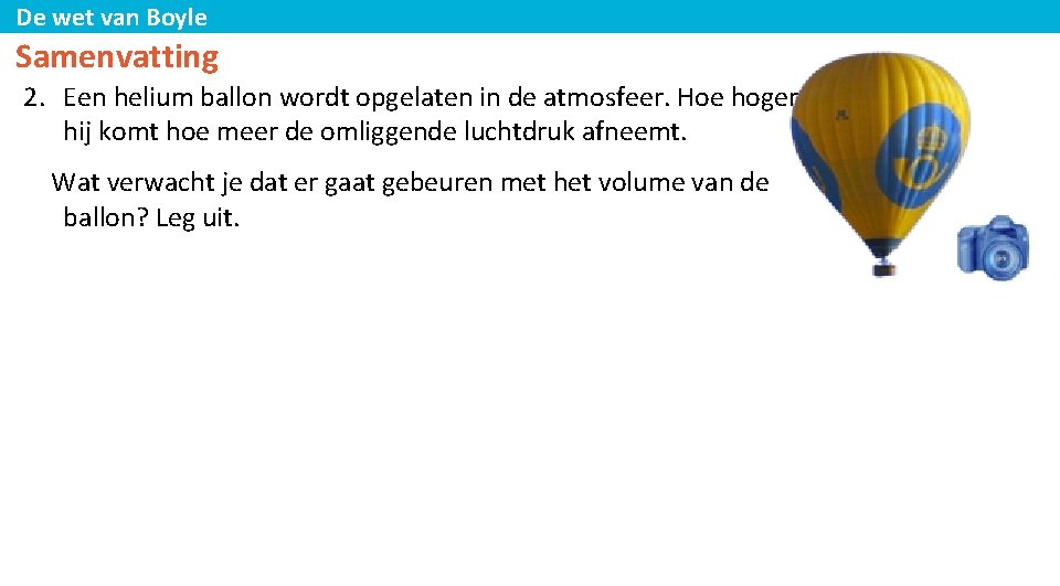 De wet van Boyle Samenvatting 2. Een helium ballon wordt opgelaten in de atmosfeer.