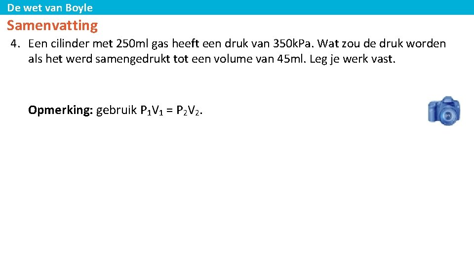 De wet van Boyle Samenvatting 4. Een cilinder met 250 ml gas heeft een