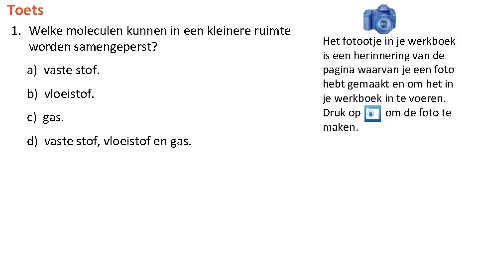 Toets 1. Welke moleculen kunnen in een kleinere ruimte worden samengeperst? a) vaste stof.