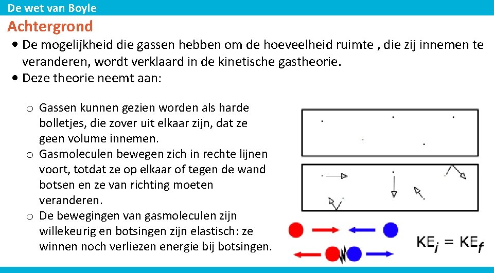 De wet van Boyle Achtergrond • De mogelijkheid die gassen hebben om de hoeveelheid