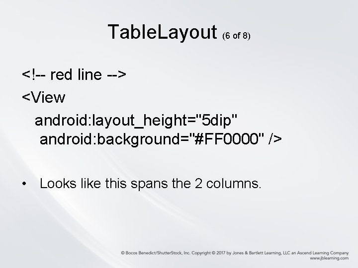 Table. Layout (6 of 8) <!-- red line --> <View android: layout_height="5 dip" android: Table. Layout (6 of 8) <!-- red line --> <View android: layout_height="5 dip" android: