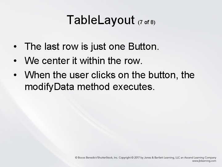 Table. Layout (7 of 8) • The last row is just one Button. • Table. Layout (7 of 8) • The last row is just one Button. •