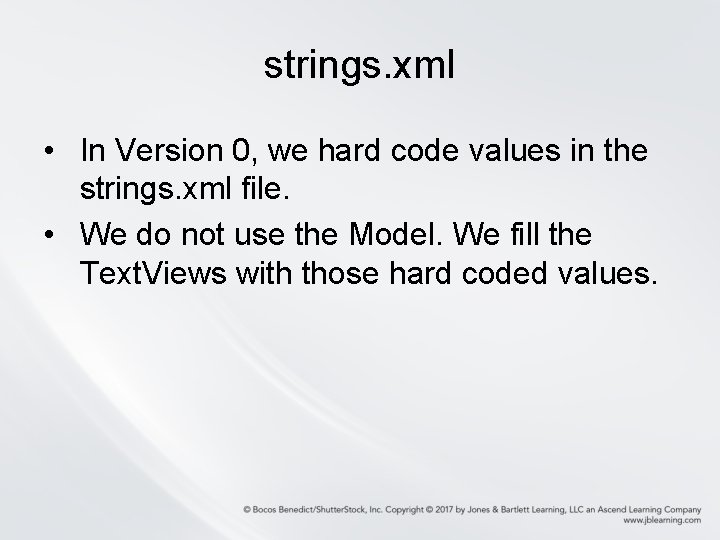 strings. xml • In Version 0, we hard code values in the strings. xml strings. xml • In Version 0, we hard code values in the strings. xml