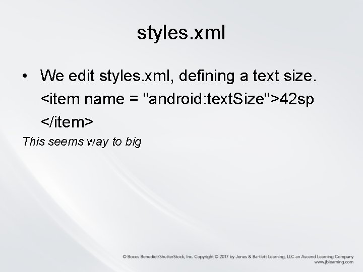 styles. xml • We edit styles. xml, defining a text size. <item name = styles. xml • We edit styles. xml, defining a text size. <item name =