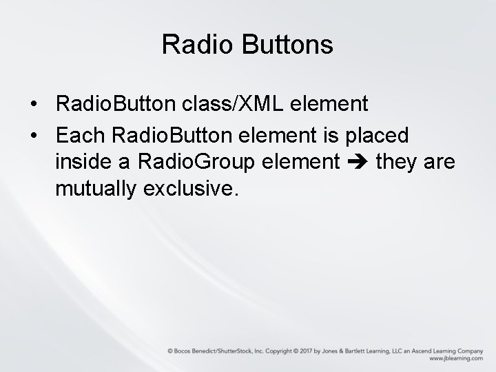 Radio Buttons • Radio. Button class/XML element • Each Radio. Button element is placed Radio Buttons • Radio. Button class/XML element • Each Radio. Button element is placed