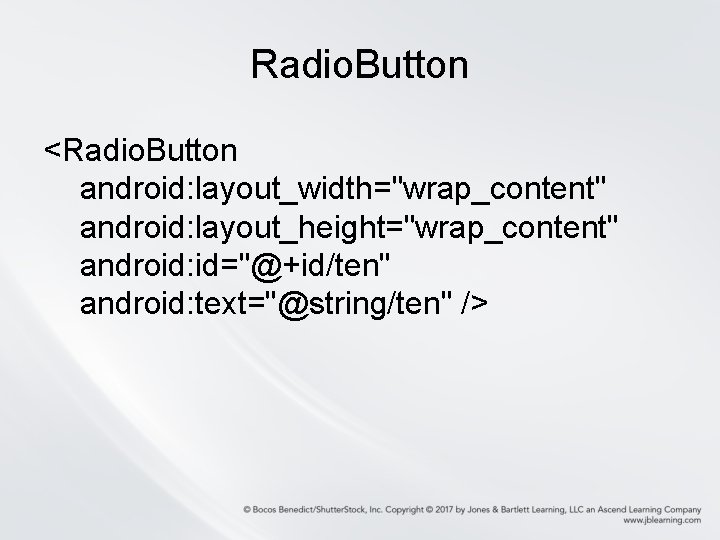 Radio. Button <Radio. Button android: layout_width="wrap_content" android: layout_height="wrap_content" android: id="@+id/ten" android: text="@string/ten" /> Radio. Button <Radio. Button android: layout_width="wrap_content" android: layout_height="wrap_content" android: id="@+id/ten" android: text="@string/ten" />